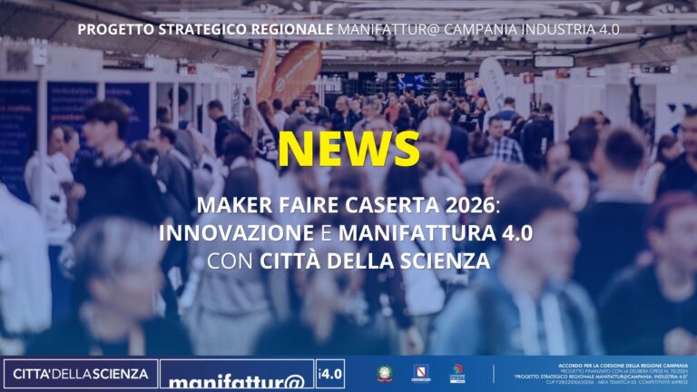 Maker Faire Caserta 2026: Innovazione e Manifattura 4.0 con Città della Scienza