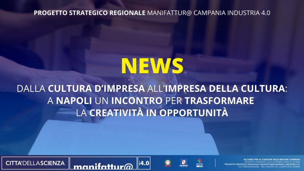 Dalla cultura d’impresa all’impresa della cultura: a Napoli un incontro per trasformare la creatività in opportunità
